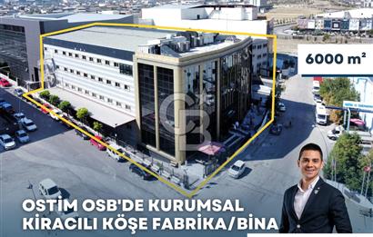 OSTİM MERKEZDE KURUMSAL KİRACILI 6000m² SATILIK KÖŞE BİNA